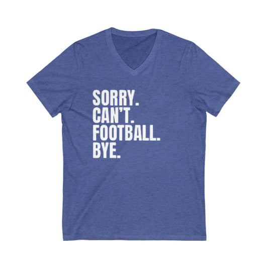 Sorry Can’t Football Bye v-neck short sleeve tee original fan design unisex