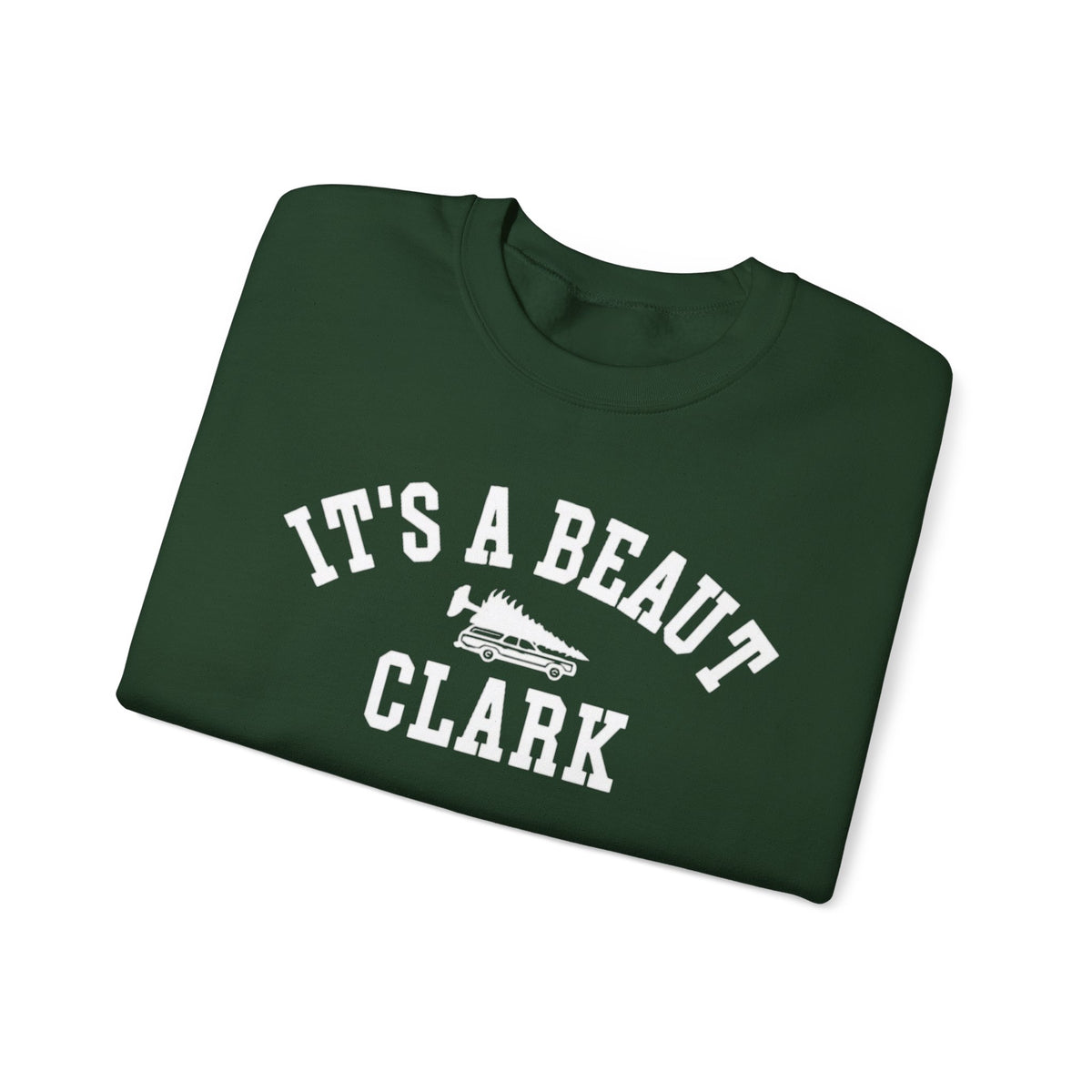 Forest green crewneck sweatshirt featuring white It’s a Beaut Clark lettering and a station wagon carrying a Christmas tree.