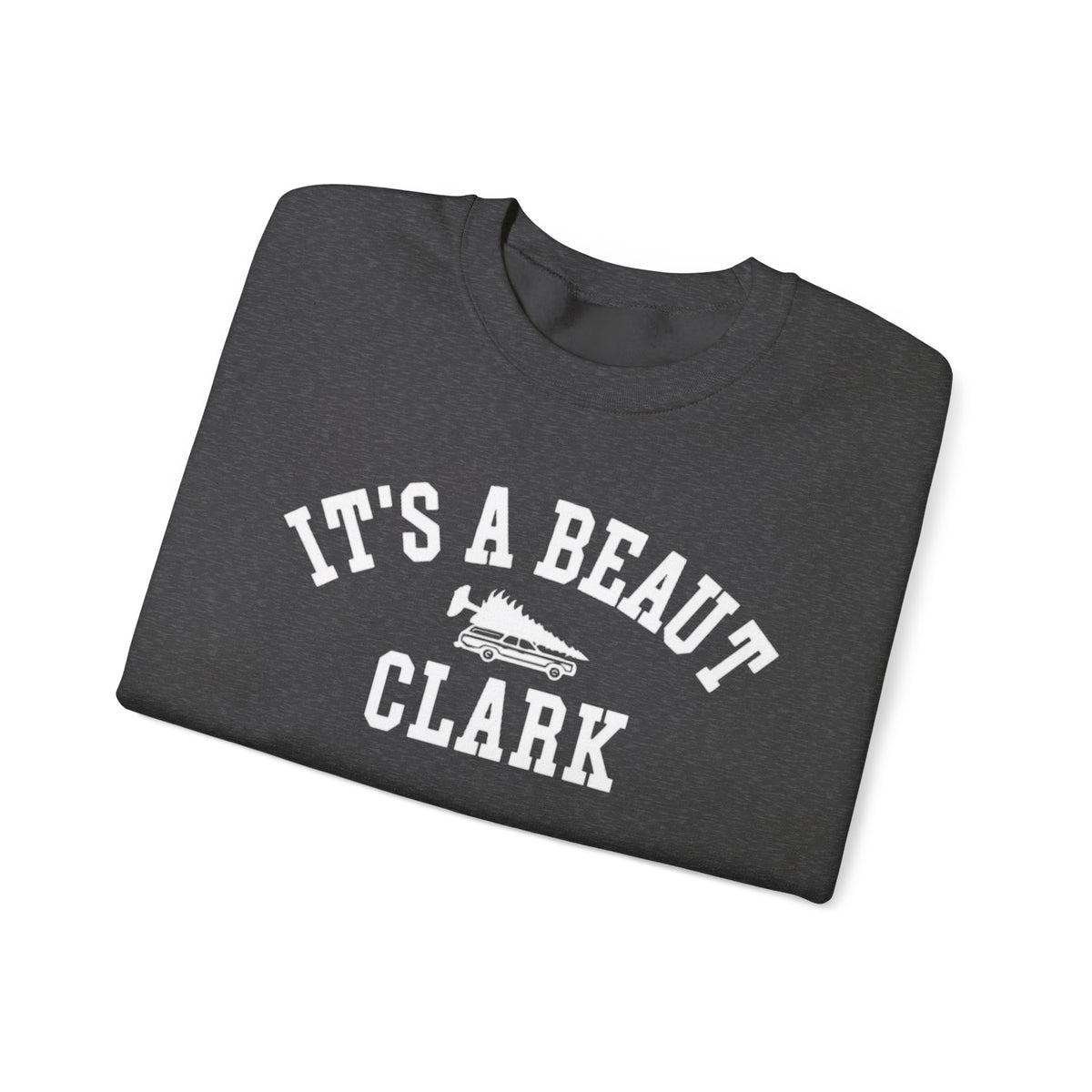 Dark heather crewneck sweatshirt featuring white It’s a Beaut Clark lettering and a station wagon carrying a Christmas tree.