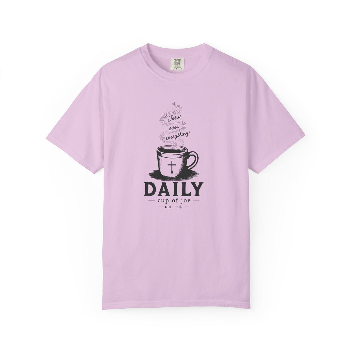 Pink Comfort Colors Christian T-shirt featuring original Daily Cup of JOE Jesus Over Everything coffee cup artwork inspired by Colossians 1:18.