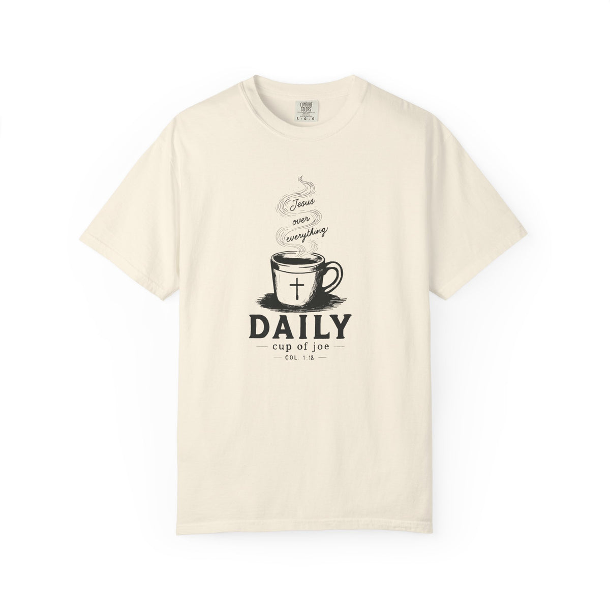 Cream Comfort Colors Christian T-shirt featuring original Daily Cup of JOE Jesus Over Everything coffee cup artwork inspired by Colossians 1:18.