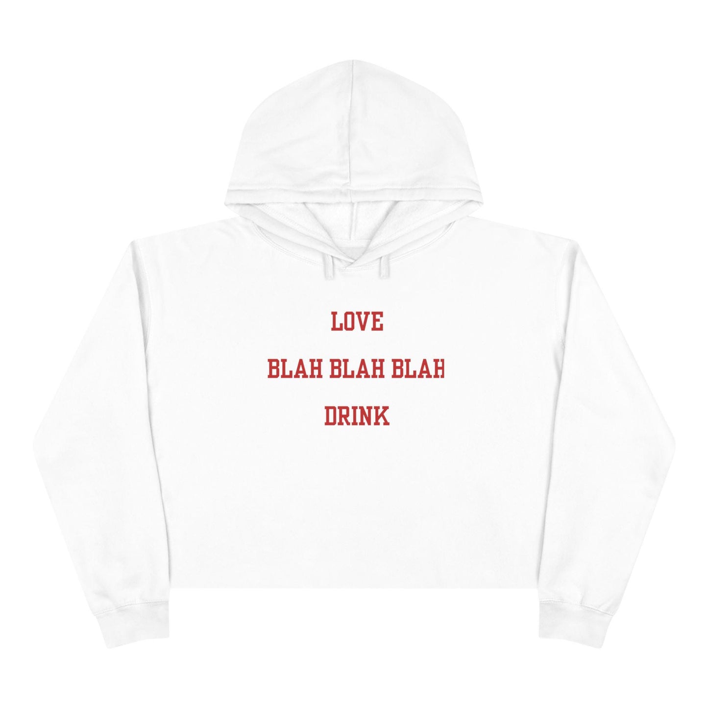 A white cropped hoodie with the text 'LOVE Blah Blah Blah DRINK' printed in red on the front.