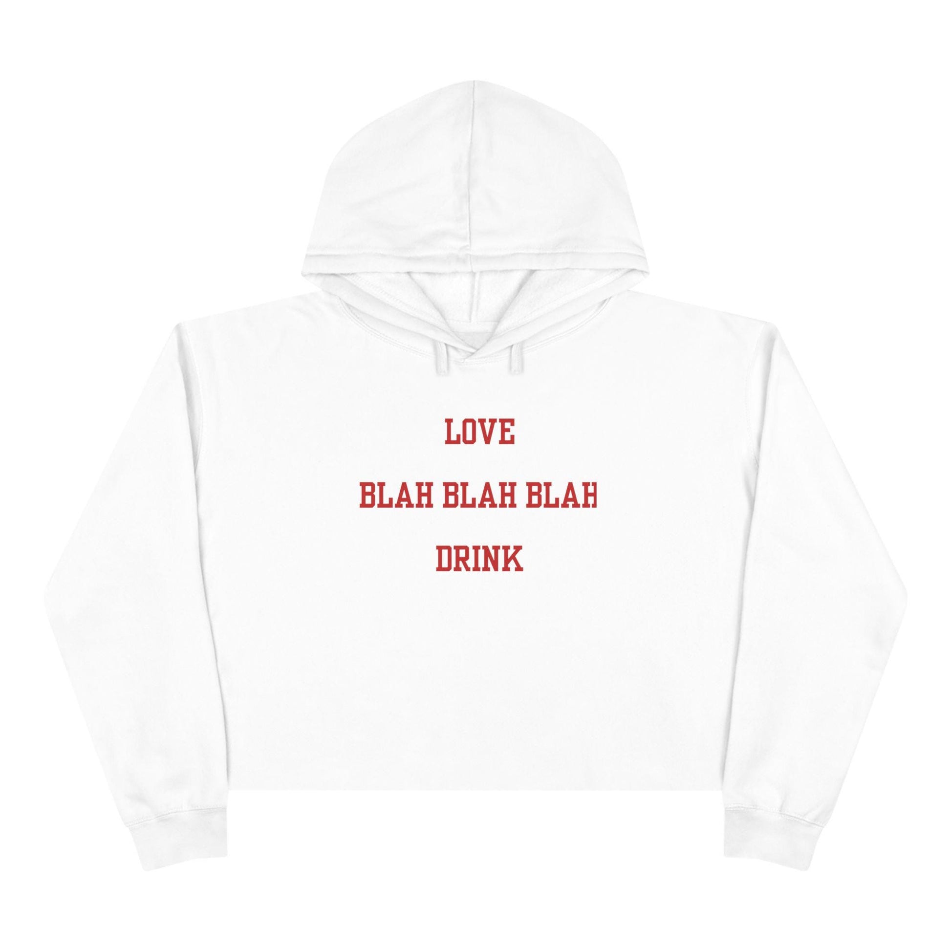 A white cropped hoodie with the text 'LOVE Blah Blah Blah DRINK' printed in red on the front.