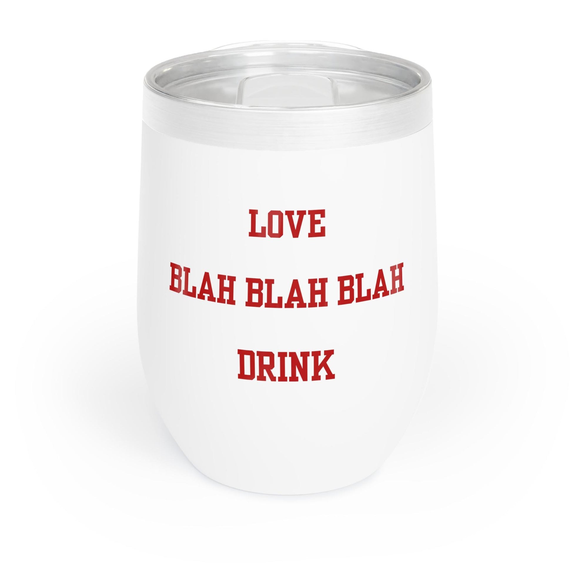 A white stainless steel tumbler with the text 'LOVE Blah Blah BLAH Drink' printed in red.