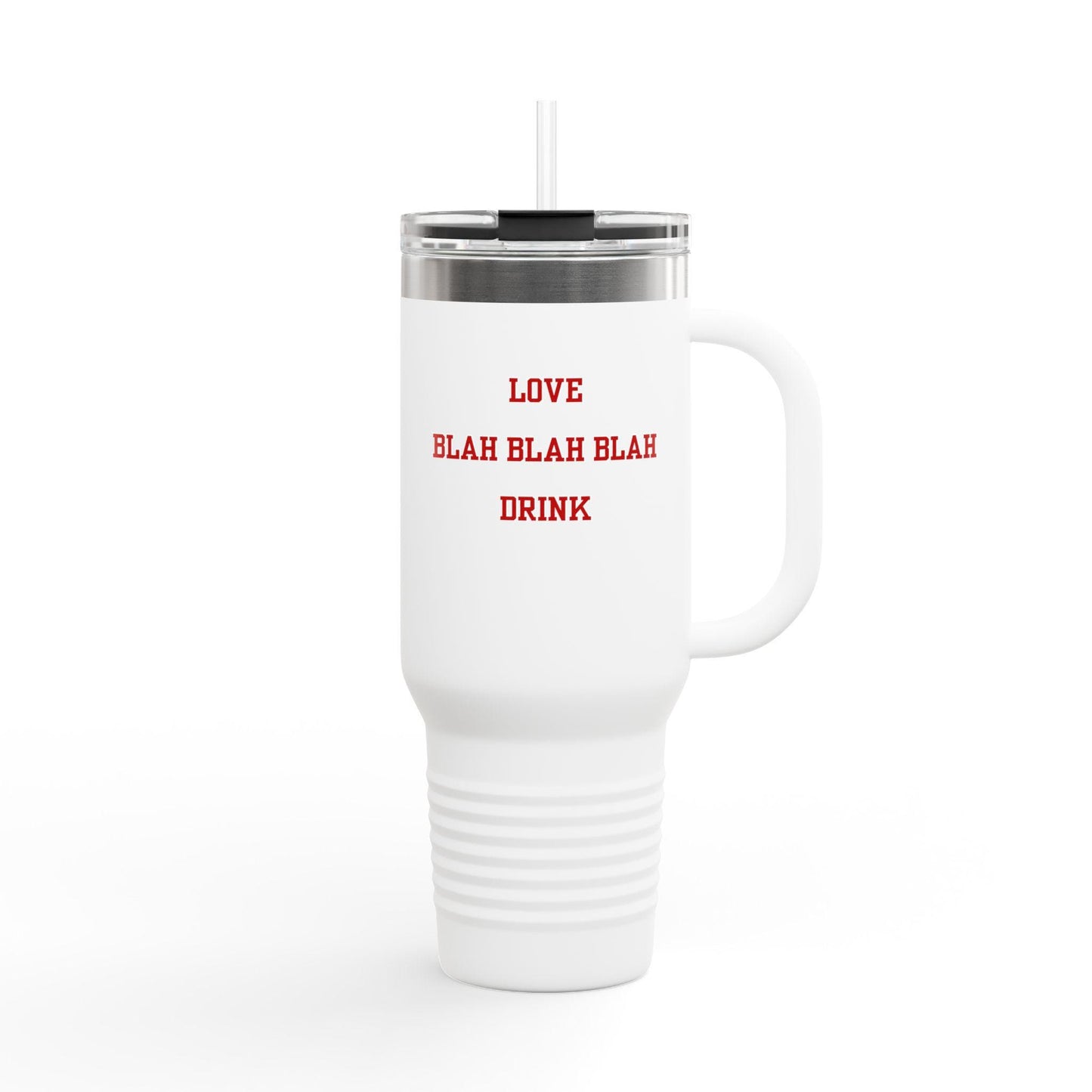 A white stainless steel travel mug with a text design that reads 'LOVE Blah Blah Blah DRINK' in red color, featuring a handle and a lid with a straw.
